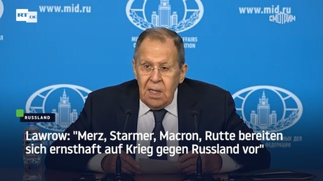 Lawrow: "Merz, Starmer, Macron, Rutte bereiten sich ernsthaft auf Krieg gegen Russland vor"