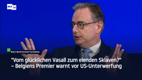 "Vom glücklichen Vasall zum elenden Sklaven?" – Belgiens Premier warnt vor US-Unterwerfung