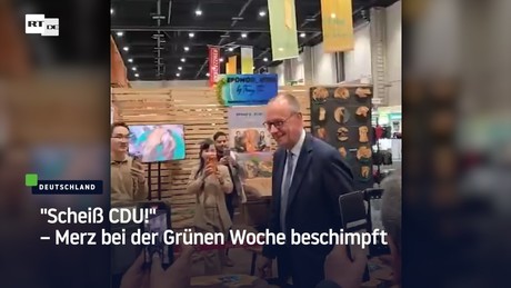 "Scheiß CDU!" – Merz bei der Grünen Woche beschimpft