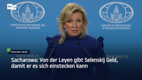 Sacharowa: Von der Leyen gibt Selenskij Geld, damit er es sich einstecken kann