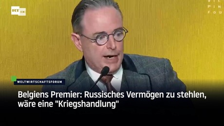 Belgiens Premier: Russisches Vermögen zu stehlen, wäre eine "Kriegshandlung"