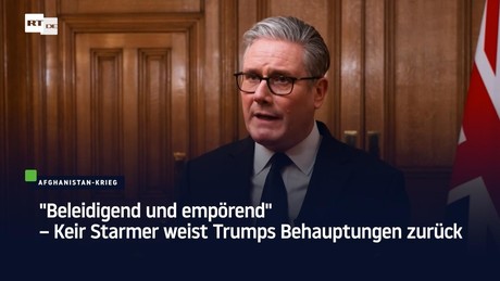 "Beleidigend und empörend" – Keir Starmer weist Trumps Behauptungen zurück