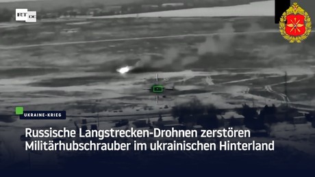 Russische Langstrecken-Drohnen zerstören Militärhubschrauber im ukrainischen Hinterland
