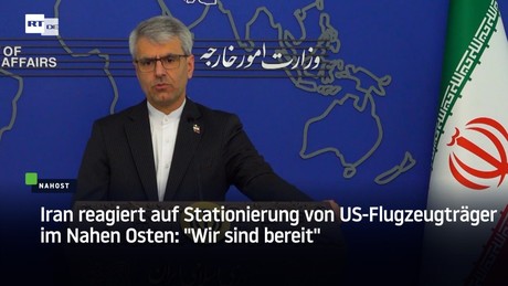 Iran reagiert auf Stationierung von US-Flugzeugträger im Nahen Osten: "Wir sind bereit"