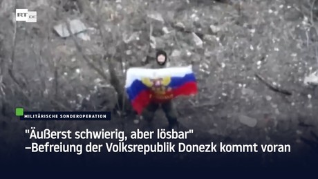"Äußerst schwierig, aber lösbar" – Befreiung der Volksrepublik Donezk kommt voran