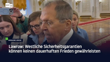 Lawrow: Westliche Sicherheitsgarantien können keinen dauerhaften Frieden gewährleisten