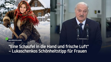 "Eine Schaufel in die Hand und frische Luft" – Lukaschenkos Schönheitstipp für Frauen