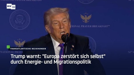 Trump warnt: "Europa zerstört sich selbst" durch Energie- und Migrationspolitik