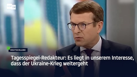 Tagesspiegel-Redakteur: Es liegt in unserem Interesse, dass der Ukraine-Krieg weitergeht