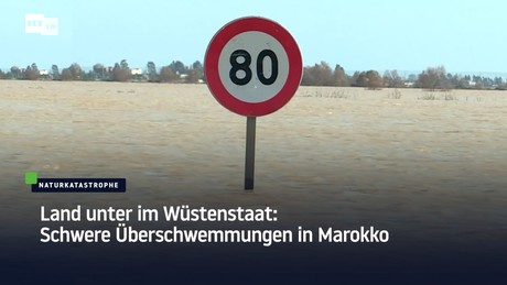 Land unter im Wüstenstaat: Schwere Überschwemmungen in Marokko