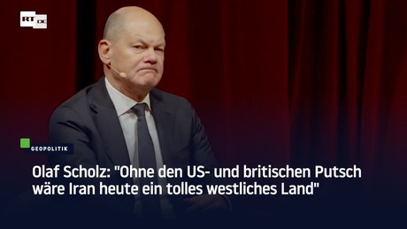 Olaf Scholz: "Ohne den US- und britischen Putsch wäre Iran heute ein tolles westliches Land