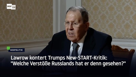 Lawrow kontert Trumps New-START-Kritik: "Welche Verstöße Russlands hat er denn gesehen?"