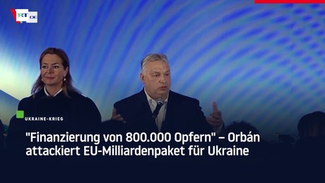 "Finanzierung von 800.000 Opfern" – Orbán attackiert EU-Milliardenpaket für Ukraine