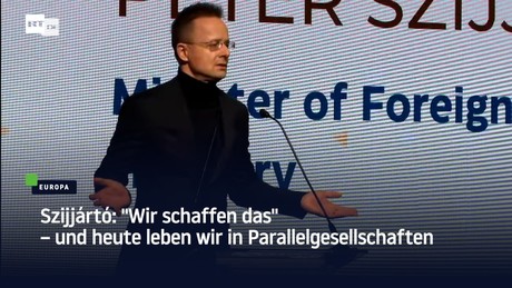 Szijjártó: "Wir schaffen das" – und heute leben wir in Parallelgesellschaften