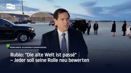 Rubio: "Die alte Welt ist passé" – Jeder soll seine Rolle neu bewerten