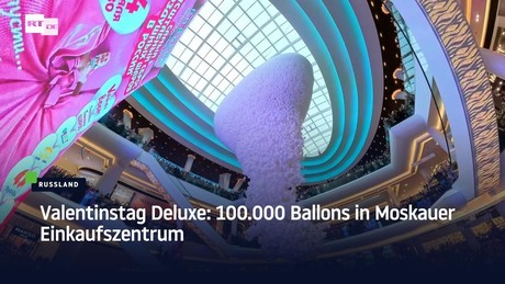 Valentinstag Deluxe: 100.000 Ballons in Moskauer Einkaufszentrum