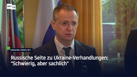Russische Seite zu Ukraine-Verhandlungen: "Schwierig, aber sachlich"