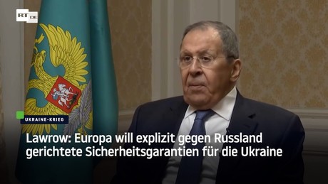 Lawrow: Europa will explizit gegen Russland gerichtete Sicherheitsgarantien für die Ukraine