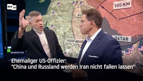 Ehemaliger US-Offizier: "China und Russland werden Iran nicht fallen lassen"