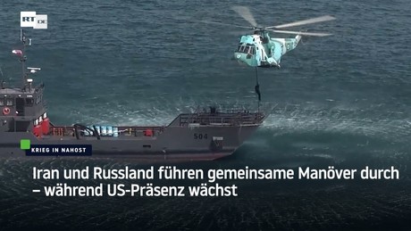 Iran und Russland führen gemeinsame Manöver durch – während US-Präsenz wächst