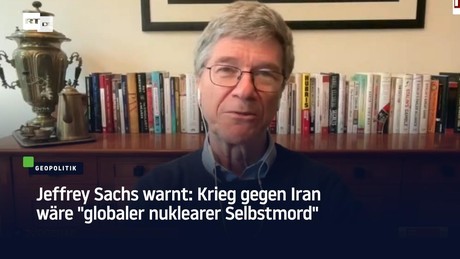 Jeffrey Sachs warnt: Krieg gegen Iran wäre "globaler nuklearer Selbstmord"