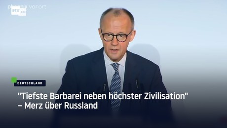 "Tiefste Barbarei neben höchster Zivilisation" – Merz über Russland