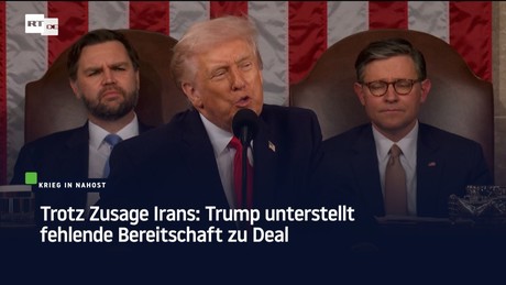 Trotz Zusage Irans: Trump unterstellt fehlende Bereitschaft zu Deal