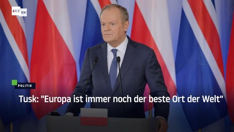 Tusk: "Europa ist immer noch der beste Ort der Welt"
