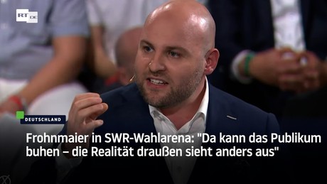 Frohnmaier in SWR-Wahlarena: "Da kann das Publikum buhen – die Realität draußen sieht anders aus"