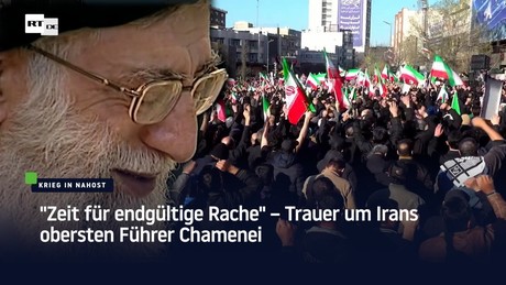 "Zeit für endgültige Rache" – Trauer um Irans obersten Führer Chamenei