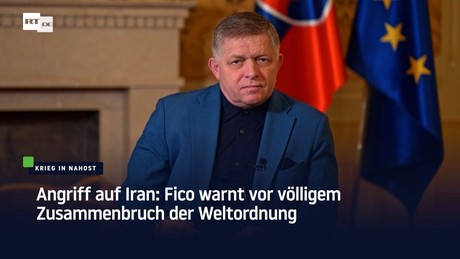 Angriff auf Iran: Fico warnt vor völligem Zusammenbruch der Weltordnung