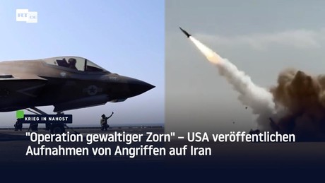 "Operation gewaltiger Zorn" – USA veröffentlichen Aufnahmen von Angriffen auf Iran
