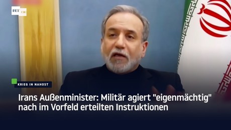 Irans Außenminister: Militär agiert "eigenmächtig" nach im Vorfeld erteilten Instruktionen