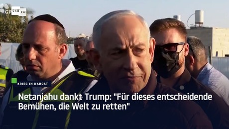 Netanjahu dankt Trump: "Für dieses entscheidende Bemühen, die Welt zu retten"