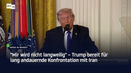 "Mir wird nicht langweilig" – Trump bereit für lang andauernde Konfrontation mit Iran
