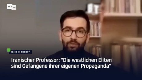 Iranischer Professor: "Die westlichen Eliten sind Gefangene ihrer eigenen Propaganda"