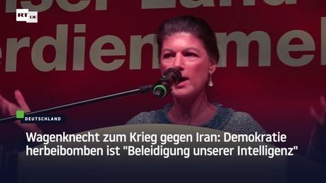 Wagenknecht zum Krieg gegen Iran: Demokratie herbeibomben ist "Beleidigung unserer Intelligenz"