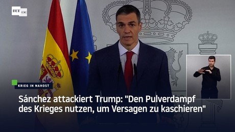 Sánchez attackiert Trump: "Den Pulverdampf des Krieges nutzen, um Versagen zu kaschieren"