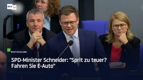 SPD-Minister Schneider: "Sprit zu teuer? Fahren Sie E-Auto"