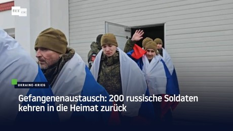 Gefangenenaustausch: 200 russische Soldaten kehren in die Heimat zurück