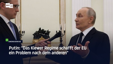 Putin: "Das Kiewer Regime schafft der EU ein Problem nach dem anderen"