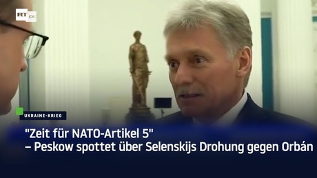 "Zeit für NATO-Artikel 5" – Peskow spottet über Selenskijs Drohung gegen Orbán