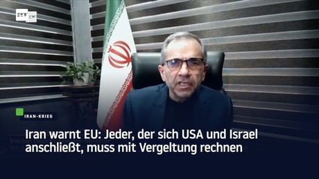 Iran warnt EU: Jeder, der sich USA und Israel anschließt, muss mit Vergeltung rechnen
