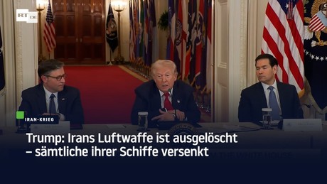 Trump: Irans Luftwaffe ist ausgelöscht – sämtliche ihrer Schiffe versenkt