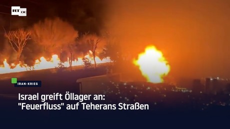 Israel greift Öllager an: "Feuerfluss" auf Teherans Straßen