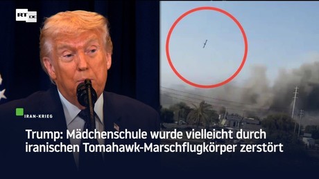 Trump: Mädchenschule wurde vielleicht durch iranischen Tomahawk-Marschflugkörper zerstört