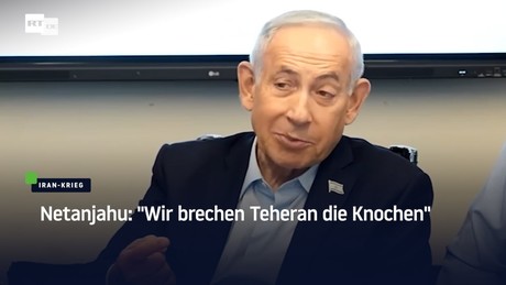 Netanjahu: "Wir brechen Teheran die Knochen"