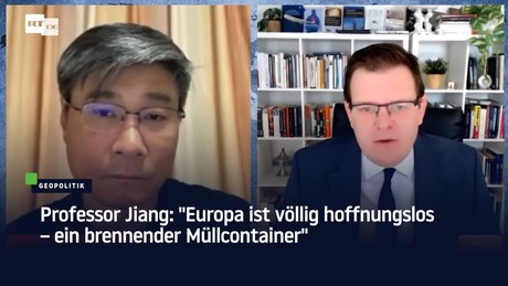 Professor Jiang: "Europa ist völlig hoffnungslos – ein brennender Müllcontainer"