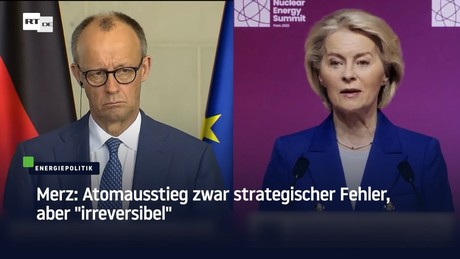 Merz: Atomausstieg zwar strategischer Fehler, aber "irreversibel"