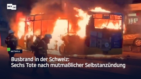 Busbrand in der Schweiz: Sechs Tote nach mutmaßlicher Selbstverbrennung